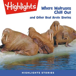 Front cover_Where Walruses Chill Out and Other Real Arctic Stories