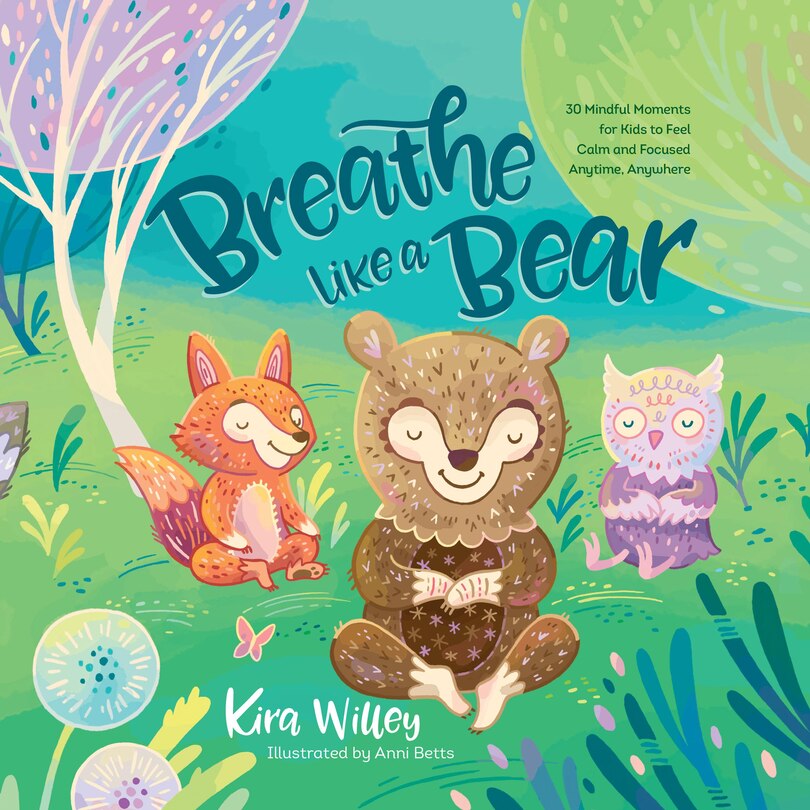 Front cover_Breathe Like a Bear: 30 Mindful Moments for Kids to Feel Calm and Focused Anytime, Anywhere