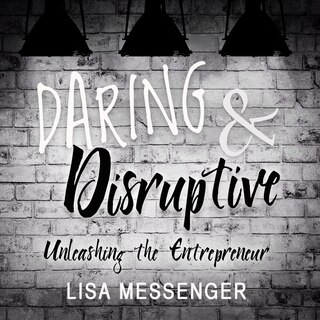 Daring & Disruptive: Unleashing the Entrepreneur