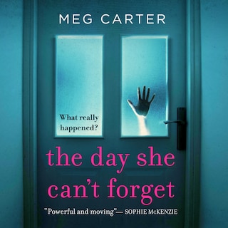 The Day She Can't Forget: The Heart-Stopping Psychological Suspense You'll Have to Keep Reading