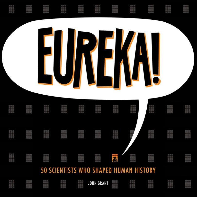 Eureka!: 50 Scientists Who Shaped Human History