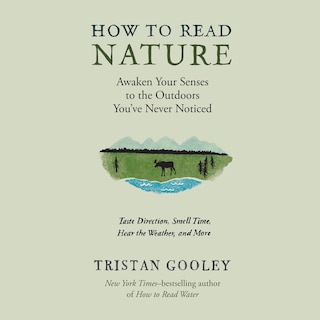 How to Read Nature: An Expert's Guide to Discovering the Outdoors You've Never Noticed