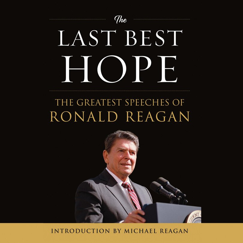 The Last Best Hope: The Greatest Speeches of Ronald Reagan