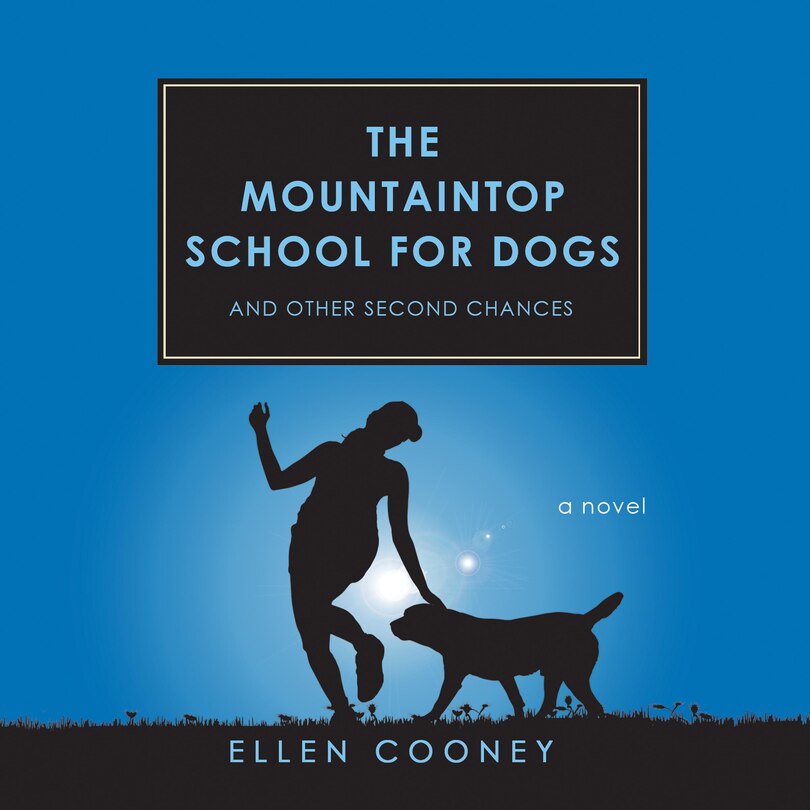 Front cover_The Mountaintop School for Dogs and Other Second Chances