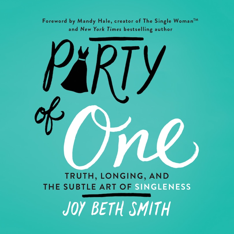 Party of One: Truth, Longing, and the Subtle Art of Singleness