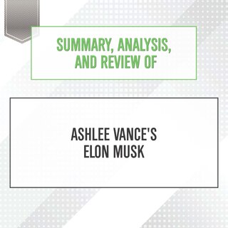 Couverture_Summary, Analysis, and Review of Ashlee Vance's Elon Musk