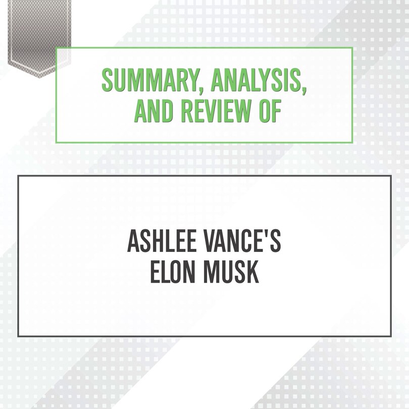 Front cover_Summary, Analysis, and Review of Ashlee Vance's Elon Musk