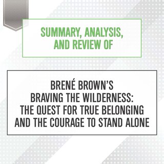 Couverture_Summary, Analysis, and Review of Brene Brown's Braving the Wilderness: The Quest for True Belonging and the Courage to Stand Alone