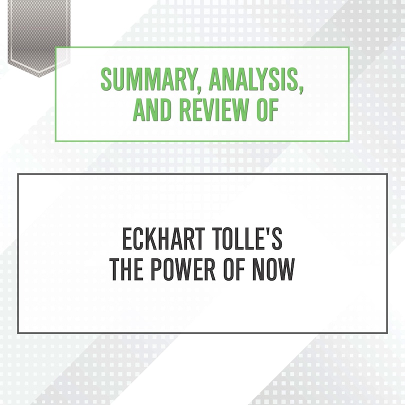 Summary, Analysis, and Review of Eckhart Tolle's The Power of Now