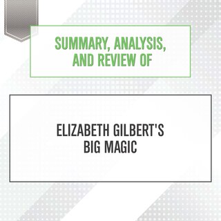 Front cover_Summary, Analysis, and Review of Elizabeth Gilbert's Big Magic