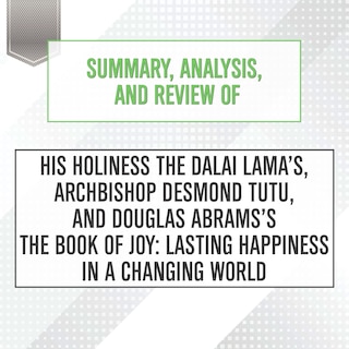 Front cover_Summary, Analysis, and Review of His Holiness the Dalai Lama’s, Archbishop Desmond Tutu, and Douglas Abrams's The Book of Joy: Lasting Happiness in a Changing World