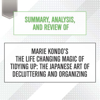 Front cover_Summary, Analysis, and Review of Marie Kondo's The Life Changing Magic of Tidying Up: The Japanese Art of Decluttering and Organizing