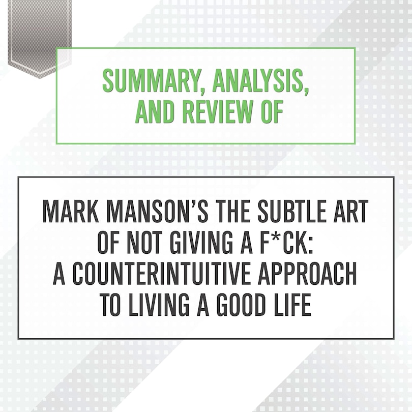 Front cover_Summary, Analysis, and Review of Mark Manson's The Subtle Art of Not Giving a F*ck: A Counterintuitive Approach to Living a Good Life