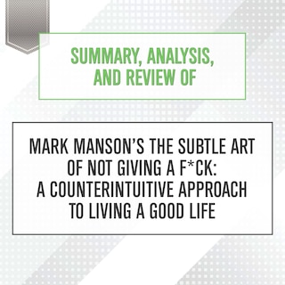 Front cover_Summary, Analysis, and Review of Mark Manson's The Subtle Art of Not Giving a F*ck: A Counterintuitive Approach to Living a Good Life
