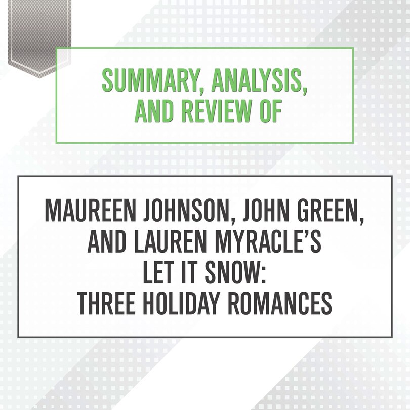 Front cover_Summary, Analysis, and Review of Maureen Johnson, John Green, and Lauren Myracle’s Let It Snow: Three Holiday Romances
