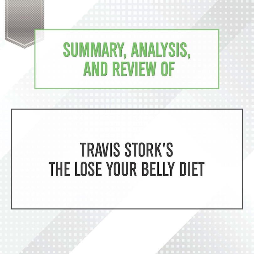 Couverture_Summary, Analysis, and Review of Travis Stork's The Lose Your Belly Diet