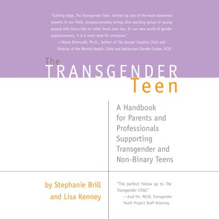 The Transgender Teen: A Handbook for Parents and Professionals Supporting Transgender and Non-Binary Teens