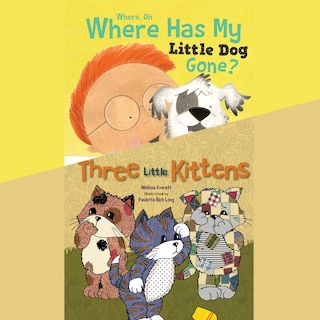 Where, Oh, Where Has My Little Dog Gone?; & Three Little Kittens