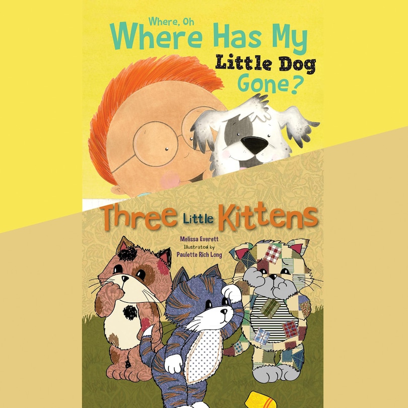 Where, Oh, Where Has My Little Dog Gone?; & Three Little Kittens