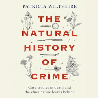 The Natural History of Crime: Case studies in death and the clues nature leaves behind