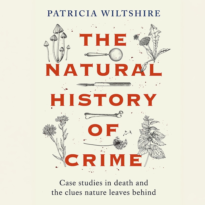 The Natural History of Crime: Case studies in death and the clues nature leaves behind