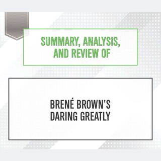 Summary, Analysis, and Review of Bren‚ Brown's Daring Greatly