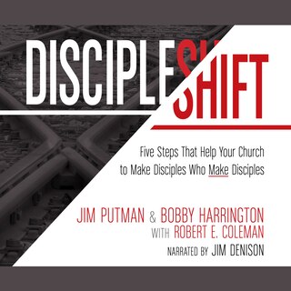 DiscipleShift: Five Steps That Help Your Church to Make Disciples Who Make Disciples