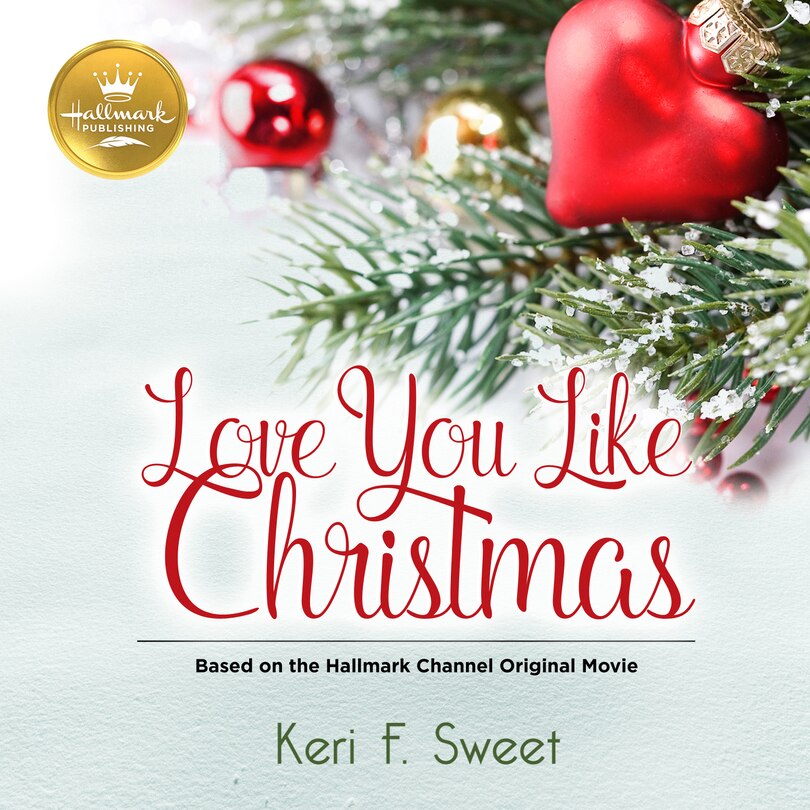 Love You Like Christmas: Based on the Hallmark Channel Original Movie