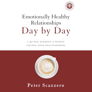 Emotionally Healthy Relationships Day by Day: A 40-Day Journey to Deeply Change Your Relationships