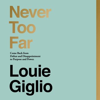 Never Too Far: Come Back from Defeat and Disappointment to a Life of Purpose and Power
