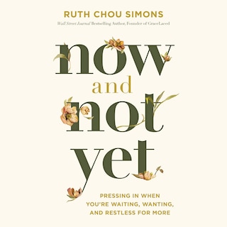 Now and Not Yet: Pressing in When You’re Waiting, Wanting, and Restless for More