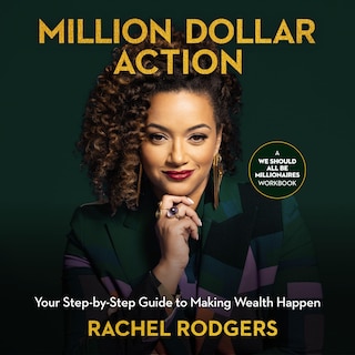 Million Dollar Action: Your Step-by-Step Guide to Making Wealth Happen