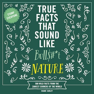 Front cover_True Facts That Sound Like Bull$#*t: Nature