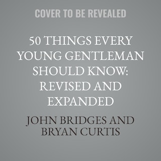 Front cover_50 Things Every Young Gentleman Should Know: Revised and Expanded