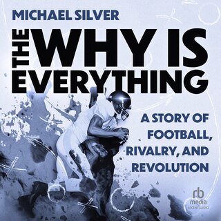 The Why Is Everything: A Story of Football, Rivalry, and Revolution