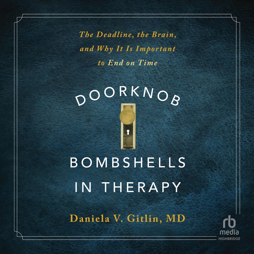 Doorknob Bombshells in Therapy: The Deadline, the Brain, and Why It Is Important to End on Time