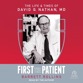 First the Patient: The Life & Times of David G. Nathan, MD