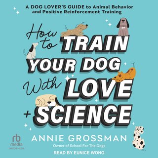 Front cover_How to Train Your Dog with Love + Science