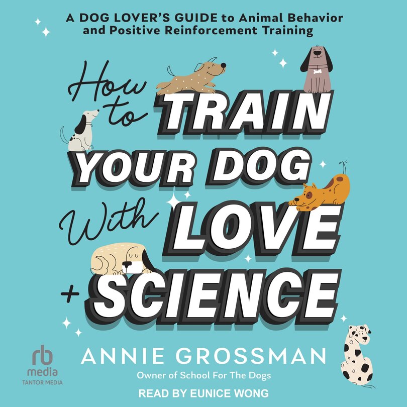 Front cover_How to Train Your Dog with Love + Science
