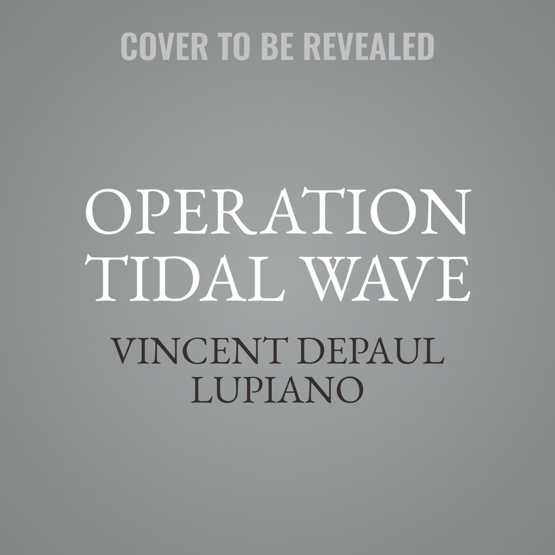 Operation Tidal Wave: The Bloodiest Air Battle in the History of War