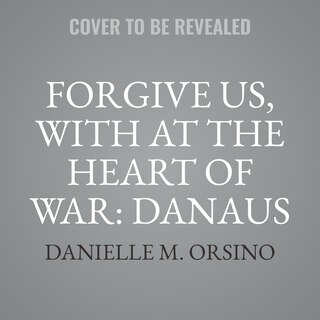 Front cover_Forgive Us, with At the Heart of War: Danaus & Jayden