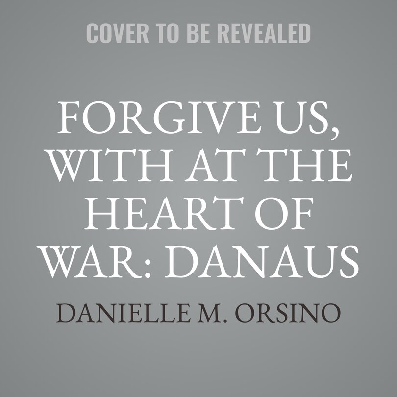 Front cover_Forgive Us, with At the Heart of War: Danaus & Jayden