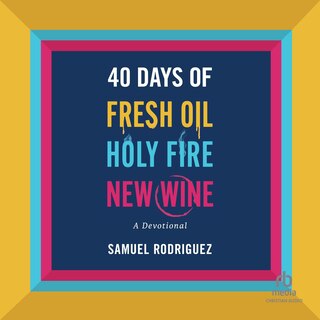 Front cover_40 Days of Fresh Oil, Holy Fire, New Wine