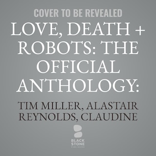 Front cover_Love, Death + Robots: The Official Anthology: Volume One