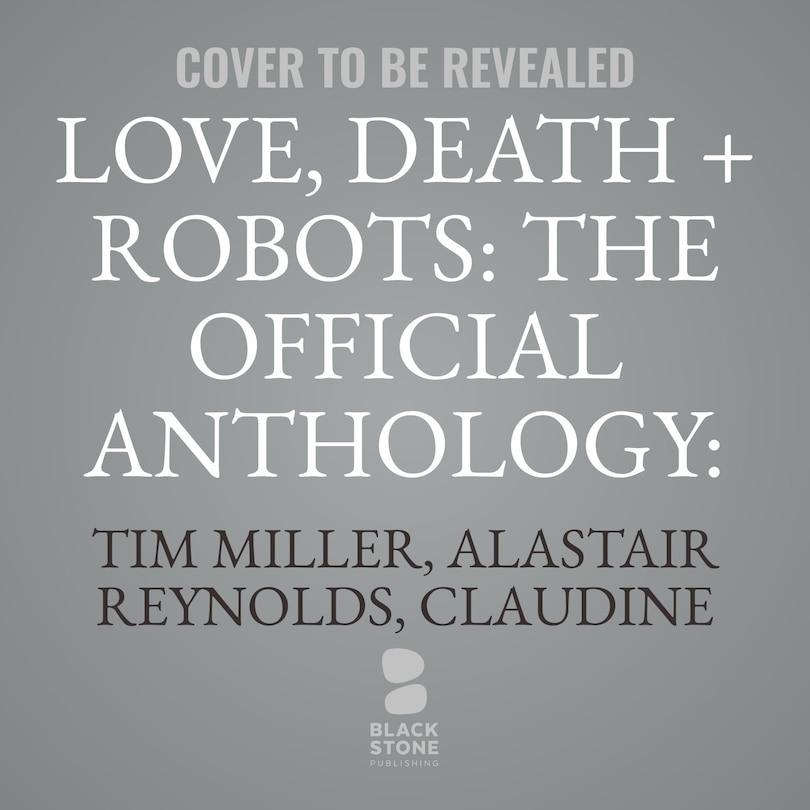 Front cover_Love, Death + Robots: The Official Anthology: Volume One