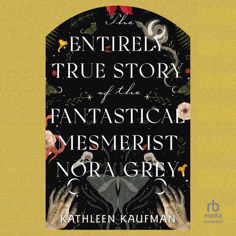 Front cover_The Entirely True Story of the Fantastical Mesmerist Nora Grey