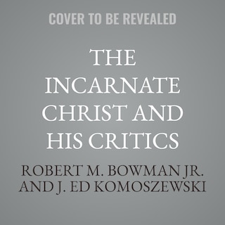 Front cover_The Incarnate Christ and His Critics