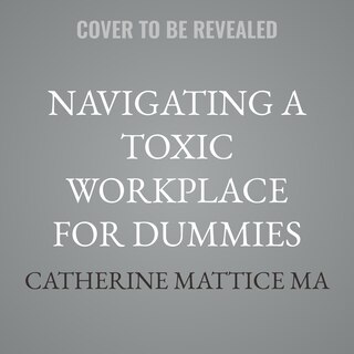 Front cover_Navigating a Toxic Workplace For Dummies