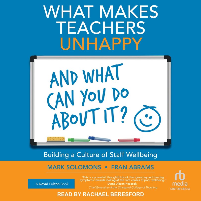 Front cover_What Makes Teachers Unhappy and What Can You Do About It? Building a Culture of Staff Wellbeing