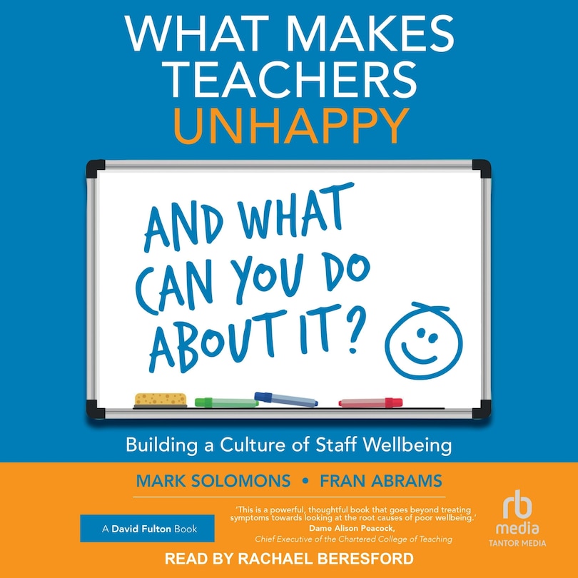 Front cover_What Makes Teachers Unhappy and What Can You Do About It? Building a Culture of Staff Wellbeing